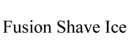 FUSION SHAVE ICE trademark