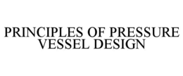 PRINCIPLES OF PRESSURE VESSEL DESIGN trademark