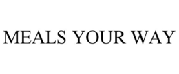MEALS YOUR WAY trademark
