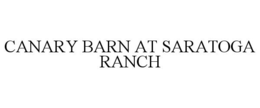 CANARY BARN AT SARATOGA RANCH trademark