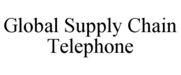 GLOBAL SUPPLY CHAIN TELEPHONE trademark