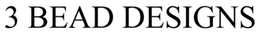 3 BEAD DESIGNS trademark