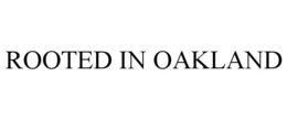 ROOTED IN OAKLAND trademark