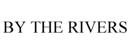 BY THE RIVERS trademark