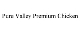 PURE VALLEY PREMIUM CHICKEN trademark