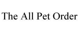 THE ALL PET ORDER trademark