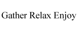 GATHER RELAX ENJOY trademark