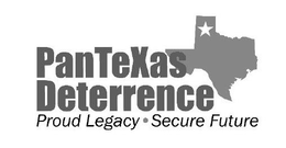 PANTEXAS DETERRENCE PROUD LEGACY • SECURE FUTURE trademark