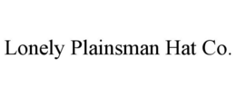 LONELY PLAINSMAN HAT CO. trademark