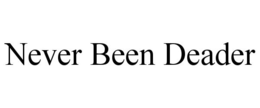 NEVER BEEN DEADER trademark