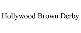 HOLLYWOOD BROWN DERBY trademark