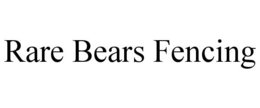 RARE BEARS FENCING trademark