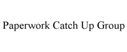 PAPERWORK CATCH UP GROUP trademark