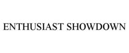 ENTHUSIAST SHOWDOWN trademark
