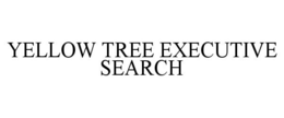 YELLOW TREE EXECUTIVE SEARCH trademark
