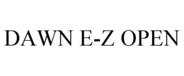 DAWN E-Z OPEN trademark