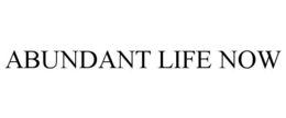 ABUNDANT LIFE NOW trademark
