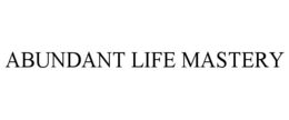 ABUNDANT LIFE MASTERY trademark