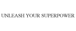UNLEASH YOUR SUPERPOWER trademark