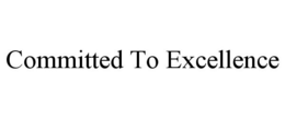 COMMITTED TO EXCELLENCE trademark