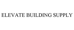 ELEVATE BUILDING SUPPLY trademark