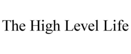 THE HIGH LEVEL LIFE trademark