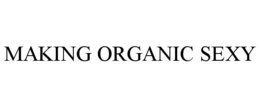 MAKING ORGANIC SEXY trademark