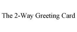 THE 2-WAY GREETING CARD trademark