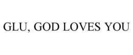 GLU, GOD LOVES YOU trademark