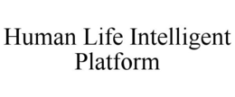 HUMAN LIFE INTELLIGENT PLATFORM trademark