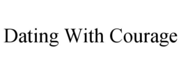 DATING WITH COURAGE trademark