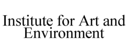 INSTITUTE FOR ART AND ENVIRONMENT trademark