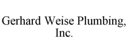 GERHARD WEISE PLUMBING, INC. trademark