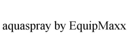 AQUASPRAY BY EQUIPMAXX trademark