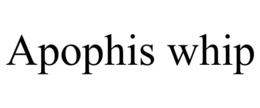 APOPHIS WHIP trademark