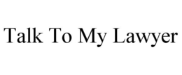 TALK TO MY LAWYER trademark
