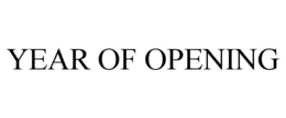 YEAR OF OPENING trademark