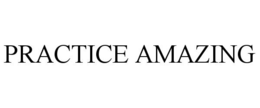 PRACTICE AMAZING trademark