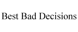BEST BAD DECISIONS trademark