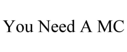YOU NEED A MC trademark