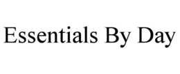 ESSENTIALS BY DAY trademark