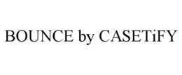 BOUNCE BY CASETIFY trademark