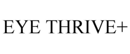 EYE THRIVE+ trademark