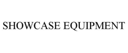 SHOWCASE EQUIPMENT trademark