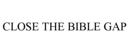 CLOSE THE BIBLE GAP trademark