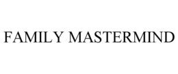 FAMILY MASTERMIND trademark