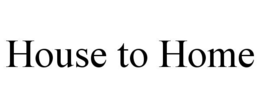 HOUSE TO HOME trademark