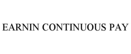 EARNIN CONTINUOUS PAY trademark