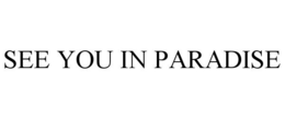 SEE YOU IN PARADISE trademark