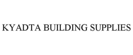 KYADTA BUILDING SUPPLIES trademark